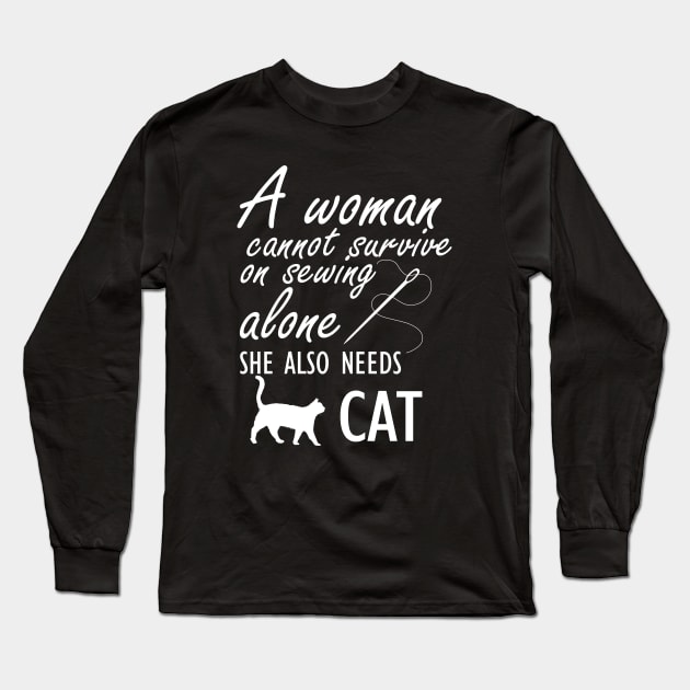 Sewing - A woman cannot survive sewing alone she also needs cat Long Sleeve T-Shirt by KC Happy Shop